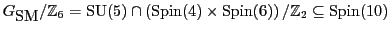${G_{\mbox{\rm SM}}}/{\mathbb{Z}}_6 = {\rm SU}(5) \cap \left({\rm Spin}(4) \times {\rm Spin}(6)\right)/{\mathbb{Z}}_2
\subseteq {\rm Spin}(10)$