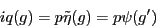 \begin{displaymath}i q (g) = p \tilde{\eta}(g) = p \psi(g') \end{displaymath}