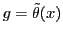 $g = \tilde{\theta}(x)$