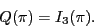 \begin{displaymath}Q(\pi) = I_3(\pi). \end{displaymath}