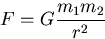 \begin{displaymath}
F=G\frac{m_1 m_2}{r^2}\end{displaymath}