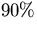 $90 \% $