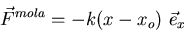 \begin{displaymath}
\vec F^{mola} = -k(x-x_o) \ \vec e_x\end{displaymath}