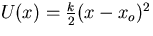 $U(x) = {k \over 2}(x-x_o)^2$