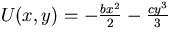 $U(x,y) = - {b x^2 \over 2} - {c y^3 \over 3}$
