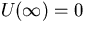 $U(\infty)=0$
