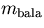 $m_{\rm bala}$