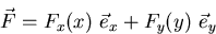 \begin{displaymath}
\vec F = F_x(x) \ \vec e_x + F_y(y) \ \vec e_y \end{displaymath}