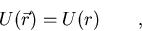 \begin{displaymath}
U(\vec r) = U(r) \qquad ,\end{displaymath}