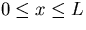 $0 \leq x \leq L$