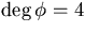 $\deg\phi=4$