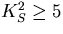 $K^2_S\geq
5$