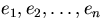 $e_1, e_2, \dots, e_n$