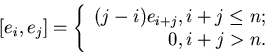 \begin{displaymath}[e_i,e_j]
=\left\{\begin{array}
{r}
(j-i)e_{i+j}, i+j \le n;\\ 0, i+j \gt n. \\ \end{array} \right. \end{displaymath}