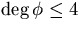 $\deg\phi\le 4$